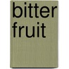 Bitter fruit by S. van der Wal