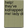 Help! They've Kidnapped Me! Lady Di by S.R. Mitric