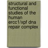 Structural And Functional Studies Of The Human Ercc1/xpf Dna Repair Complex door K. Tripsianes