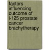 Factors influencing outcome of I-125 prostate cancer brachytherapy by K.A. Hinnen