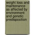 Weight loss and maintenance as affected by environment and genetic predisposition