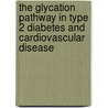 The glycation pathway in type 2 diabetes and cardiovascular disease door L. Engelen