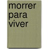 Morrer para viver by B.A.L. Strik