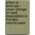 Effect of land-use / cover change on land degradation in the lake Victoria basin