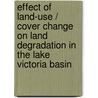 Effect of land-use / cover change on land degradation in the lake Victoria basin door Joshua Wanyama