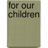 For Our Children by A. Nordgren