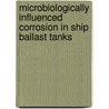 Microbiologically influenced corrosion in ship ballast tanks door Anne Heyer