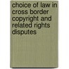 Choice of law in cross border copyright and related rights disputes door Ning Zhao