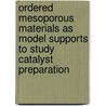 Ordered Mesoporous Materials as Model Supports to Study Catalyst Preparation door J.R.A. Sietsma