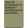 Oase 83 Architectuur In Opdracht / Architecture On Commision door W. van den Bergh