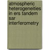 Atmospheric Heterogeneities In Ers Tandem Sar Interferometry by R. Hanssen