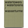 Watertowers / Watertorens / Wasserturme by H. van der Veen