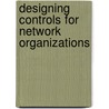 Designing Controls for Network Organizations door V. Kartseva