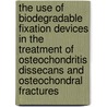 The use of biodegradable fixation devices in the treatment of osteochondritis dissecans and osteochondral fractures by D.B. Wouters