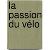 La passion du vélo door T. Claes