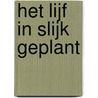 Het lijf in slijk geplant by Geert Buelens