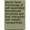 Atomic force microscopy of self-assembled biomolecular structures and their interaction with metallic nanoparticles by M. Gysemans