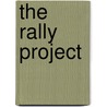 The Rally Project door B. Ibelings