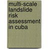 Multi-scale landslide risk assessment in Cuba door E.A. Castellanos Abella