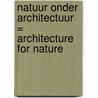 Natuur onder architectuur = Architecture for nature by E. Koster
