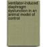 Ventilator-induced diaphragm dysfunction in an animal model of control