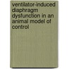 Ventilator-induced diaphragm dysfunction in an animal model of control door K. Maes