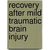 Recovery after Mild Traumatic Brain Injury door M. Stulemeijer