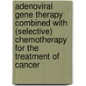 Adenoviral gene therapy combined with (selective) chemotherapy for the treatment of cancer door D. Oosterhoff