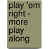 Play 'em Right - More Play Along
