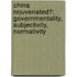 China rejuvenated?: Governmentality, subjectivity, normativity