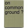 On Common Ground ? by Janina Gosseye