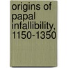 Origins of Papal Infallibility, 1150-1350 door Brian Tierney