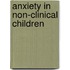 Anxiety in non-clinical children