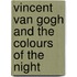 Vincent van Gogh and the colours of the night