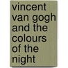 Vincent van Gogh and the colours of the night by C. de Bie