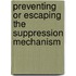 Preventing or escaping the suppression mechanism