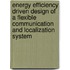 Energy efficiency driven design of a flexible communication and localization system