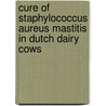Cure of staphylococcus aureus mastitis in Dutch dairy cows by J. Sol