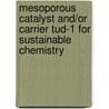 Mesoporous Catalyst And/or Carrier Tud-1 For Sustainable Chemistry door S. Telalovic