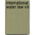 International Water Law Viii