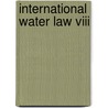 International Water Law Viii door S. Strambu