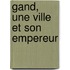 Gand, une ville et son empereur