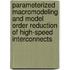 Parameterized Macromodeling and Model Order Reduction of High-Speed Interconnects