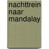 Nachttrein naar Mandalay by Cees Nooteboom