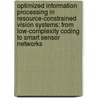 Optimized Information Processing in Resource-Constrained Vision Systems: From Low-Complexity Coding to Smart Sensor Networks door Marleen Morbee