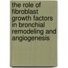 The role of fibroblast growth factors in bronchial remodeling and angiogenesis door Anna Widysatuti