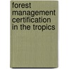 Forest management certification in the tropics by S. Blommerde