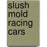 Slush Mold Racing Cars by P. Piet