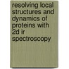 Resolving Local Structures And Dynamics Of Proteins With 2d Ir Spectroscopy door Sally Roy
