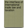 The interface of international trade law and taxation door Jennifer Emma Farrell